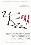 Françoise Quillet - Les écritures textuelles des théâtres d'Asie : Inde, Chine, Japon.