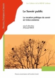 Arnaud Macé - Le savoir public - La vocation politique du savoir en Grèce ancienne.