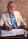 Vincent Giroud - Graham Greene - Un écrivain dans le siècle.