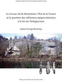 Sophie Fornage-bontemps - Le niveau A4 de Rochedane, l'Est de la France et la question des influences épigravettiennes à la fin du Tardiglaciaire.