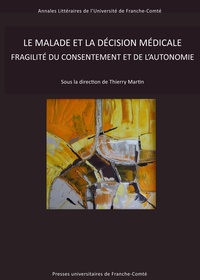 Thierry Martin - Le malade et la decision médicale - Fragilité du consentement et de l'autonomie.