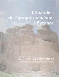 Anaïs Lamesa et Giusto Traina - Dialogues d'histoire ancienne Supplément N° 22 : L'Anatolie de l'époque archaïque à Byzance.