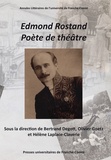 Bertrand Degott et Olivier Goetz - Edmond Rostand, poète de théâtre - Actes du centenaire et du cent cinquantenaire d'Edmond Rostand (1868-1918, 2018).