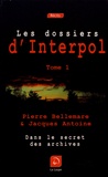 Pierre Bellemare et Jacques Antoine - Les dossiers d'Interpol - Tome 1.