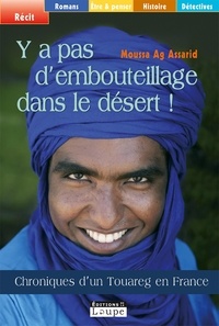 Moussa Ag Assarid - Y a pas d'embouteillages dans le désert ! - Chroniques d'un Touareg en France.
