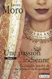 Javier Moro - Une passion indienne - La véritable histoire de la princesse de Kapurthala, Tome 1.