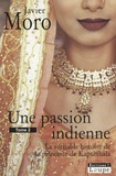 Javier Moro - Une passion indienne - La véritable histoire de la princesse de Kapurthala, Tome 2.