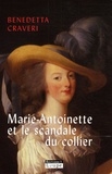 Benedetta Craveri - Marie-Antoinette et le scandale du collier.