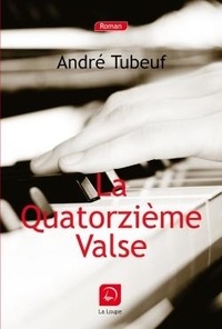 André Tubeuf - La quatorzième valse.