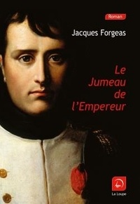 Jacques Forgeas - Le jumeau de l'Empereur.