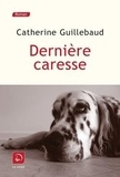 Catherine Guillebaud - Dernière caresse.