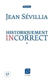 Jean Sévillia - Historiquement incorrect - Volume 1.