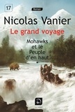 Nicolas Vanier - Le grand voyage - Mohawks et le peuple d'en haut - Volume 1.