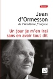 Jean d' Ormesson - Un jour, je m'en irai sans en avoir tout dit.