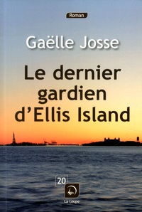 Gaëlle Josse - Le dernier gardien d'Ellis Island.