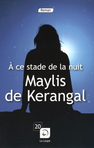 Maylis de Kerangal - A ce stade de la nuit.