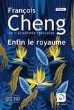 François Cheng - Enfin le royaume.