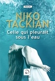 Niko Tackian - Celle qui pleurait sous l'eau.