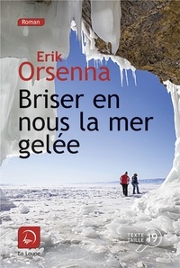 Erik Orsenna - Briser en nous la mer gelée - Tome 1.