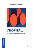 Jean-Marie Clément - L'hôpital, la technique et l'éthique.