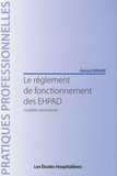 Gérard Brami - Le règlement de fonctionnement des EHPAD - Modèle commenté.