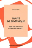 Christian Byk - Traité de bioéthique - Vers une nouvelle utopie civilisatrice ?.