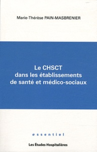 Marie-Thérèse Pain-Masbrenier - Le CHSCT dans les établissements de santé et médico-sociaux.