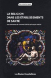 Vincente Fortier et François Vialla - La religion dans les établissements de santé.