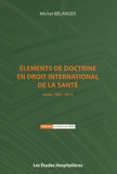 Michel Bélanger - Eléments de doctrine en droit international de la santé (écrits 1981-2011).