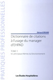 Gérard Brami - Dictionnaire de citations à l'usage du manager d'EHPAD - Tome 1, Les principaux thèmes du fonctionnement.