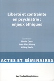 Nicole Cano et Jean-Marc Henry - Liberté et contrainte en psychiatrie : enjeux éthiques.