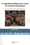 Xavier Bioy - La régulation publique des centres de ressources biologiques - Le cas des tumorothèques.