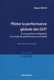 Régine Roche - Piloter la performance globale des GHT - D'une gestion intégrative à un outil de performance servicielle.