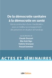 Claude Dussart et Mai-Anh Ngo - De la démocratie sanitaire à la démocratie en santé - Volume 1, Vers la construction d'une "handicratie", pour un meilleur accompagnement des personnes en situation de handicap.