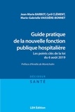 Jean-Marie Barbot et Cyril Clément - Guide pratique de la nouvelle fonction publique hospitalière - Les points clés de la loi du 6 août 2019.