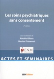 Natalie Giloux et Marion Primevert - Les soins psychiatriques sans consentement.