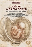 François Vialla et Pascal Vielfaure - Naître ou ne pas naître - De l'Antiquité au XXe siècle.