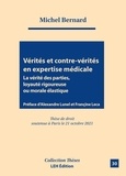 Michel Bernard - Vérités et contre-vérités en expertise médicale - La vérité des parties, loyauté rigoureuse ou morale élastique.