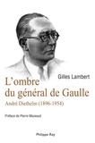 Gilles Lambert - L'ombre du général de Gaulle - André Diethelm (1896-1954).