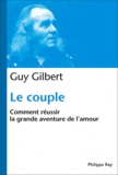 Guy Gilbert - Le couple - Comment réussir la grande aventure de l'amour.