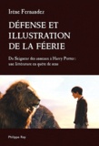 Irène Fernandez - Défense et illustration de la féerie - Du Seigneur des anneaux à Harry Potter : une littérature en quête de sens.