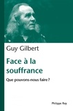 Guy Gilbert - Face à la souffrance - Que pouvons-nous faire?.