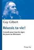 Guy Gilbert - Réussis ta vie ! - Conseils pour tous les âges : du jeune au dinosaure.