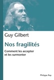 Guy Gilbert - Nos fragilités, comment les accepter et les surmonter.