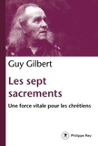 Guy Gilbert - Les sept sacrements - Une force vitale pour les chrétiens.