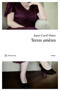 Joyce Carol Oates - Terres amères.