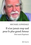 Michael Lonsdale - Il n'est jamais trop tard pour le plus grand Amour - Petit traité d'espérance.