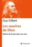 Guy Gilbert - Les sourires de Dieu - Mettre la joie au coeur de nos vies.