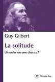 Guy Gilbert - La solitude - Un enfer ou une chance ?.