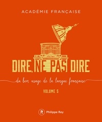  Académie française - Dire, ne pas dire - Volume 5, Du bon usage de la langue française.